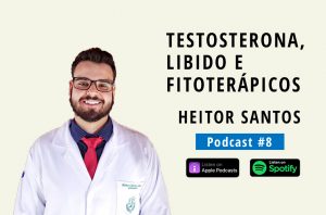 Testosterona, Libido e Fitoterápicos | Com Heitor Santos (Podcast #8)